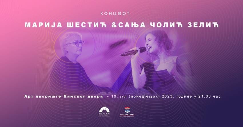 Koncert Marije Šestić i Sanje Čolić Zelić 10. jula u Art dvorištu Banskog dvora