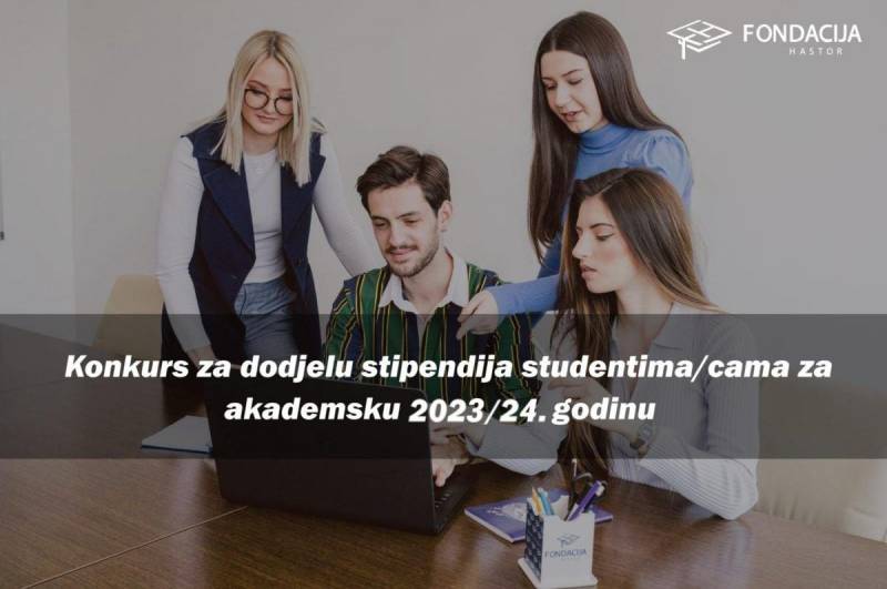 Konkurs Fondacije Hastor za dodjelu stipendija nadarenim studentima/cama za akademsku 2023/2024. godinu