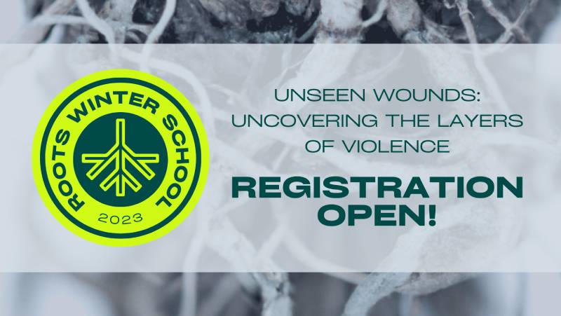 ROOTS WINTER SCHOOL 2023: UNSEEN WOUNDS – UNCOVERING THE LAYERS OF VIOLENCE | CALL FOR APPLICATIONS