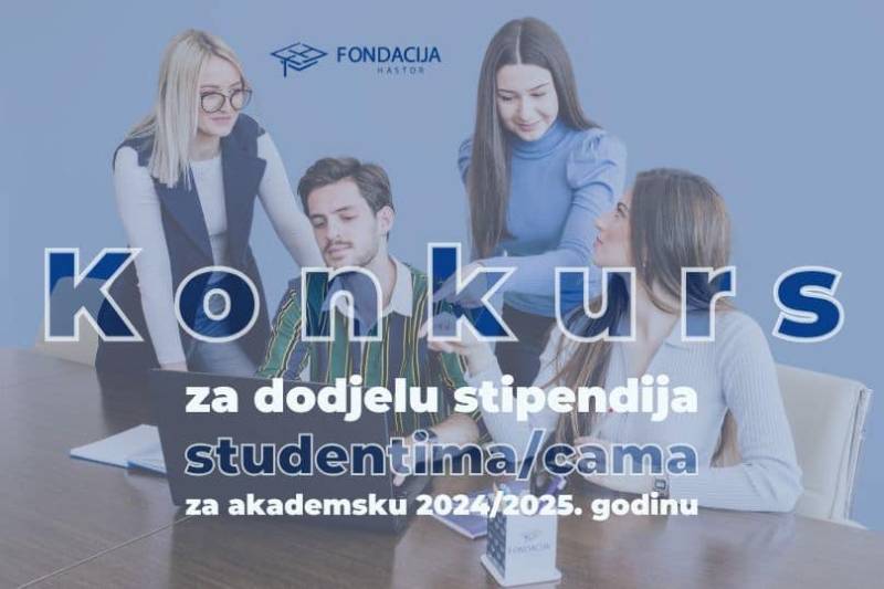 Konkurs Fondacije Hastor za dodjelu stipendija studentima i studenticama za akademsku 2024/2025. godinu