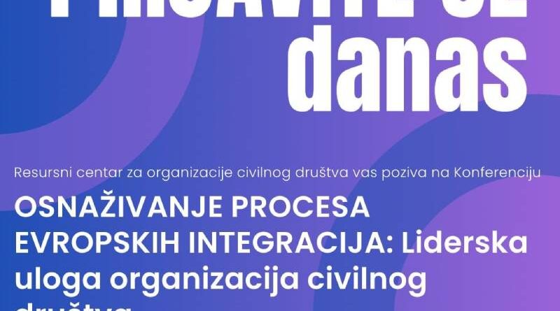 Konferencija “Osnaživanje procesa evropskih integracija: Liderska uloga organizacija civilnog društva”